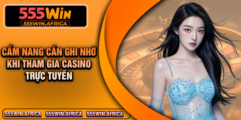 Cẩm nang cần ghi nhớ khi tham gia CASINO trực tuyến
