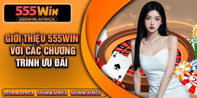 Giới thiệu 555Win với các chương trình ưu đãi 