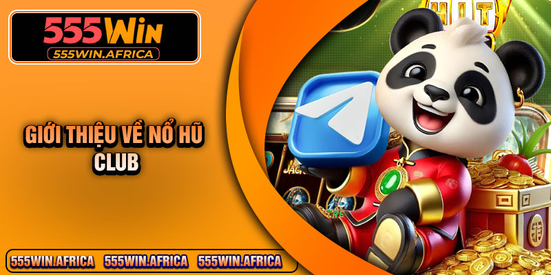 Giới thiệu về Nổ Hũ Club