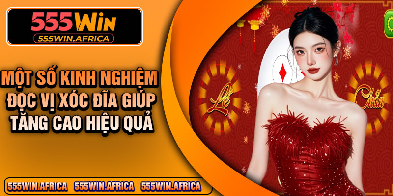 Một số kinh nghiệm đọc vị xóc đĩa giúp tăng cao hiệu quả