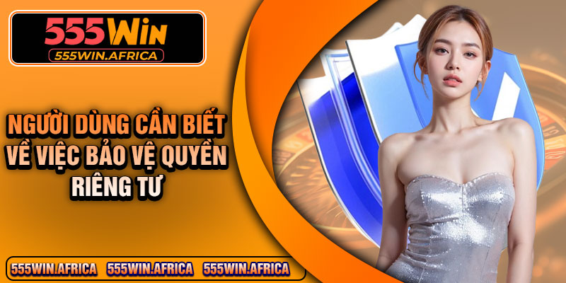 Người dùng cần biết về việc bảo vệ quyền riêng tư