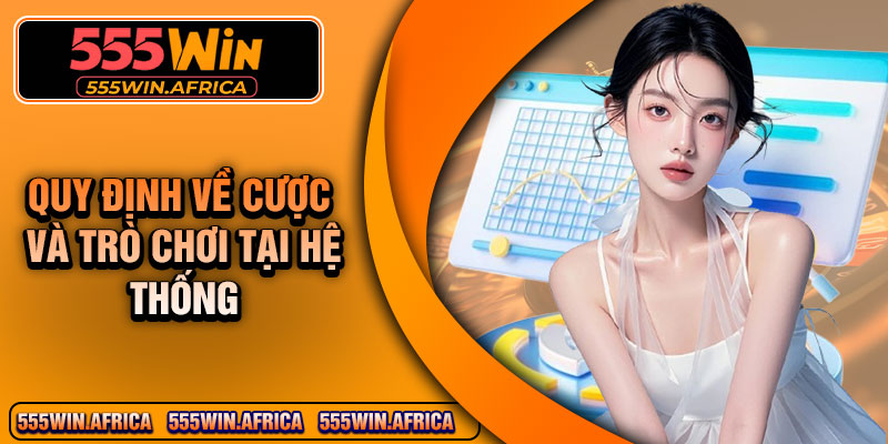 Quy Định Về Cược và Trò Chơi Tại Hệ Thống